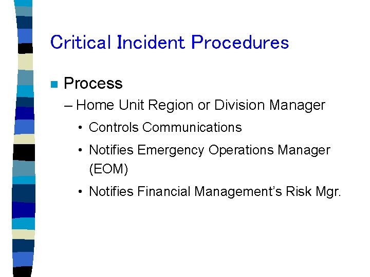 Critical Incident Procedures n Process – Home Unit Region or Division Manager • Controls