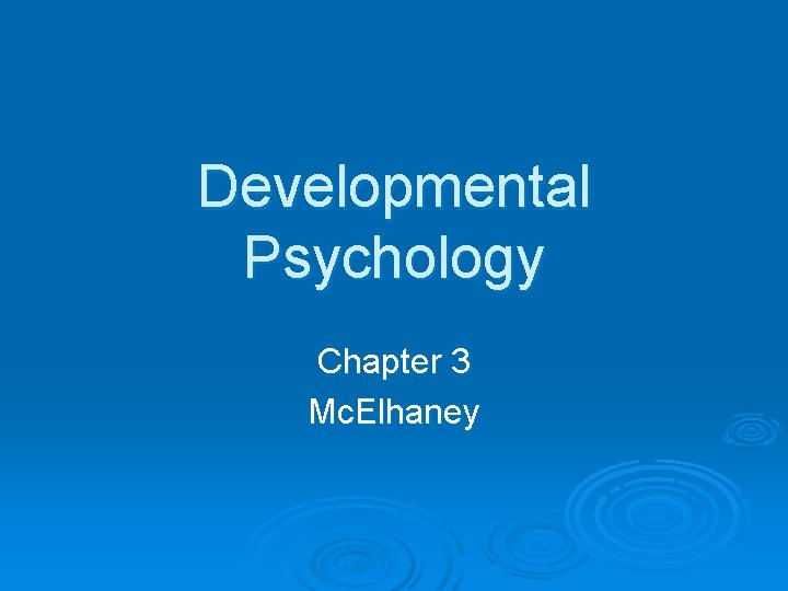Developmental Psychology Chapter 3 Mc. Elhaney 
