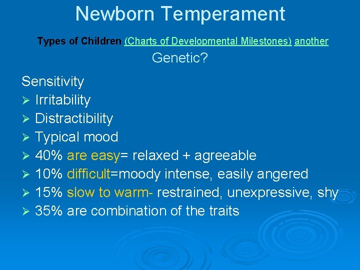 Newborn Temperament Types of Children (Charts of Developmental Milestones) another Genetic? Sensitivity Ø Irritability