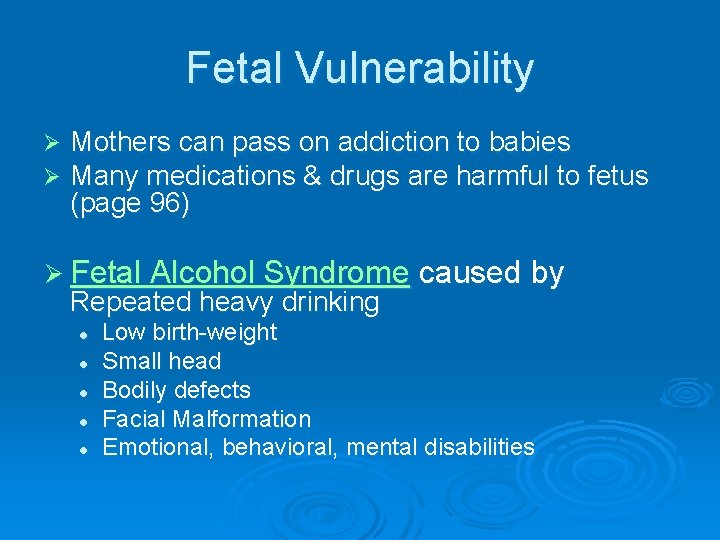 Fetal Vulnerability Ø Ø Mothers can pass on addiction to babies Many medications &