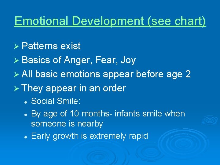 Emotional Development (see chart) Ø Patterns exist Ø Basics of Anger, Fear, Joy Ø