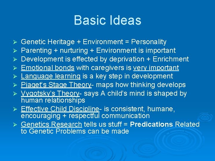 Basic Ideas Genetic Heritage + Environment = Personality Parenting + nurturing + Environment is