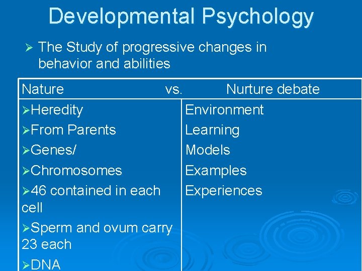 Developmental Psychology Ø The Study of progressive changes in behavior and abilities Nature vs.