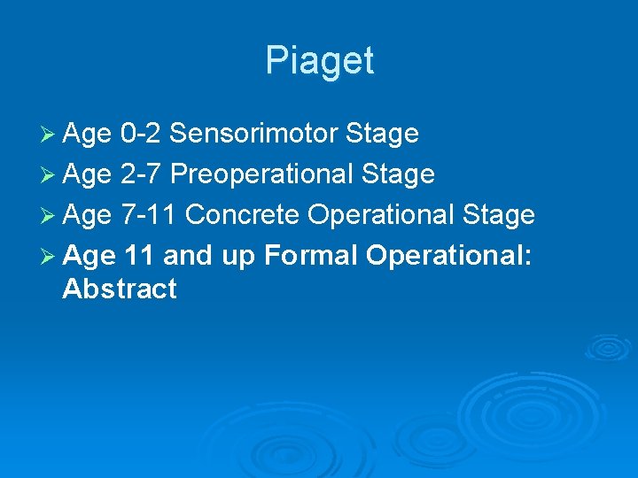 Piaget Ø Age 0 -2 Sensorimotor Stage Ø Age 2 -7 Preoperational Stage Ø