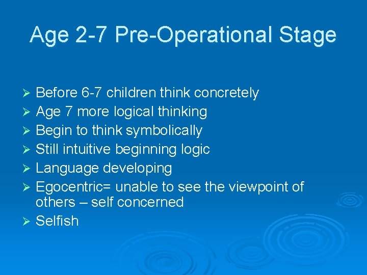 Age 2 -7 Pre-Operational Stage Before 6 -7 children think concretely Ø Age 7