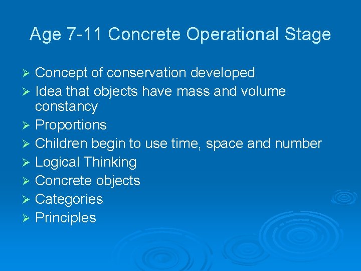 Age 7 -11 Concrete Operational Stage Concept of conservation developed Ø Idea that objects