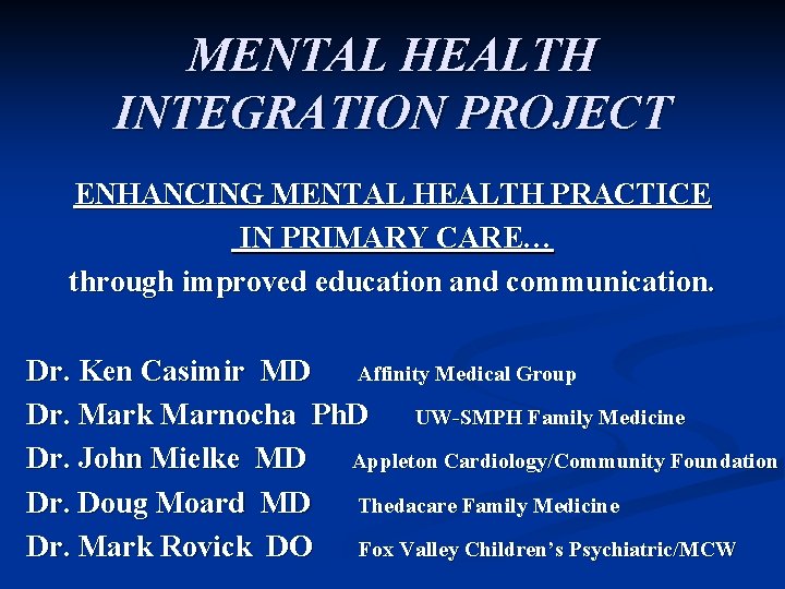 MENTAL HEALTH INTEGRATION PROJECT ENHANCING MENTAL HEALTH PRACTICE IN PRIMARY CARE… through improved education