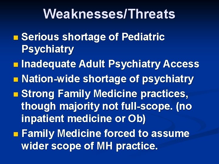 Weaknesses/Threats Serious shortage of Pediatric Psychiatry n Inadequate Adult Psychiatry Access n Nation-wide shortage