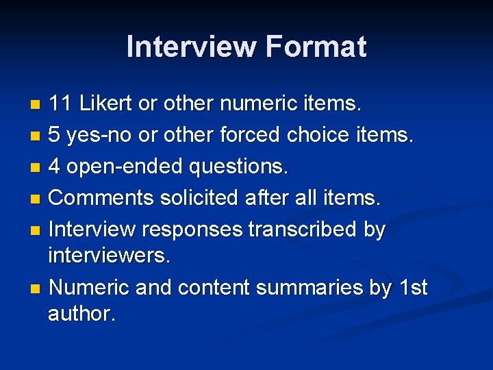 Interview Format 11 Likert or other numeric items. n 5 yes-no or other forced