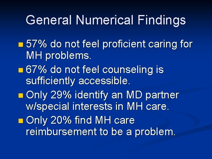 General Numerical Findings n 57% do not feel proficient caring for MH problems. n