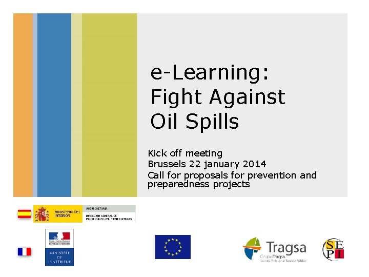 e-Learning: Fight Against Oil Spills Kick off meeting Brussels 22 january 2014 Call for