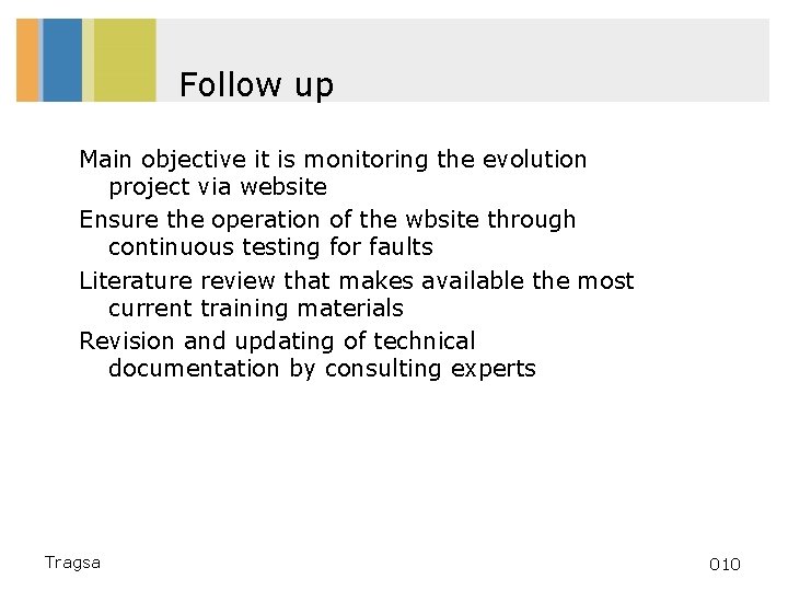 Follow up Main objective it is monitoring the evolution project via website Ensure the