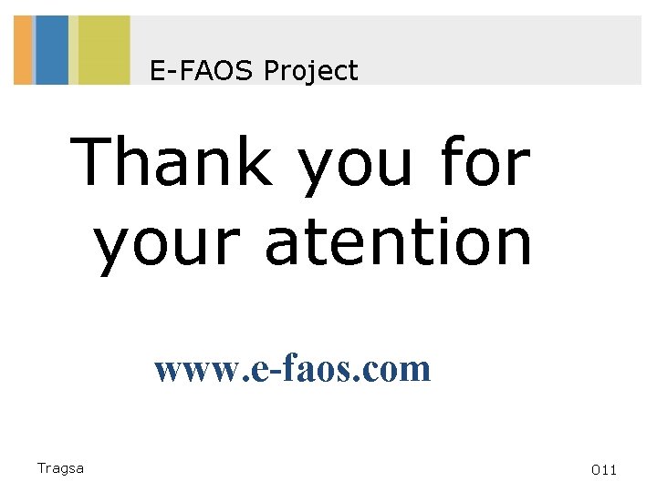 E-FAOS Project Thank you for your atention www. e-faos. com Tragsa 011 