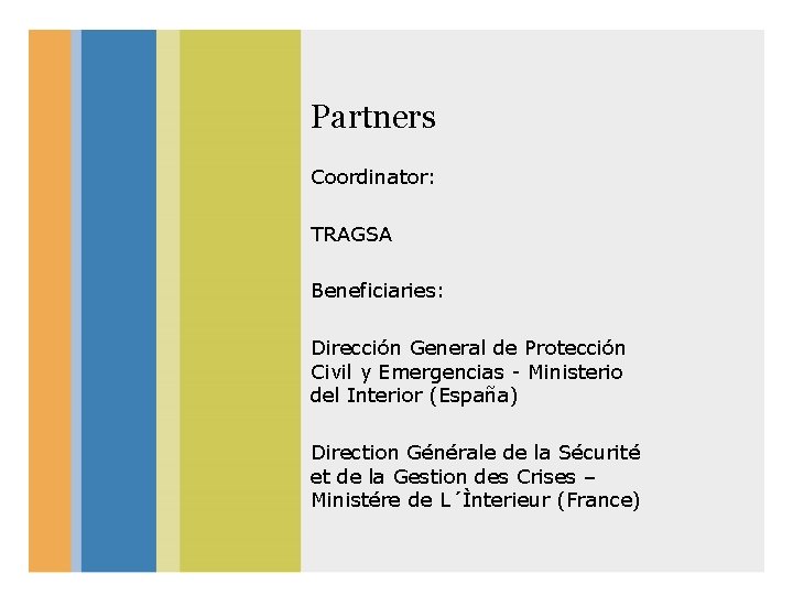 Partners Coordinator: TRAGSA Beneficiaries: Dirección General de Protección Civil y Emergencias - Ministerio del