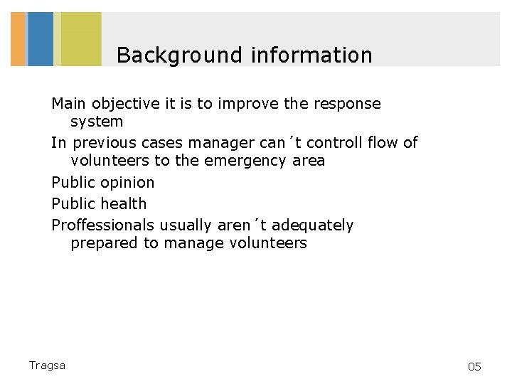 Background information Main objective it is to improve the response system In previous cases