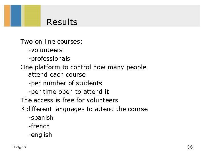 Results Two on line courses: -volunteers -professionals One platform to control how many people