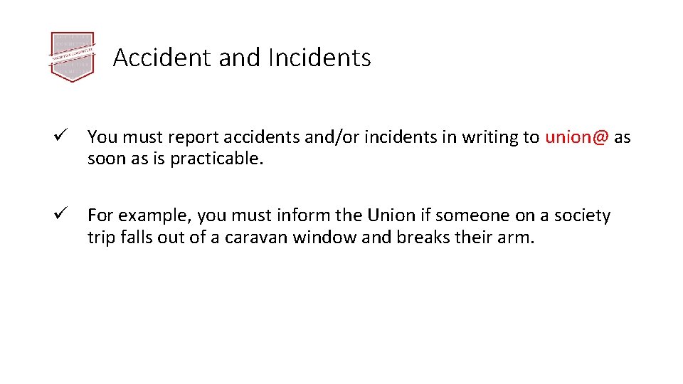 Accident and Incidents ü You must report accidents and/or incidents in writing to union@