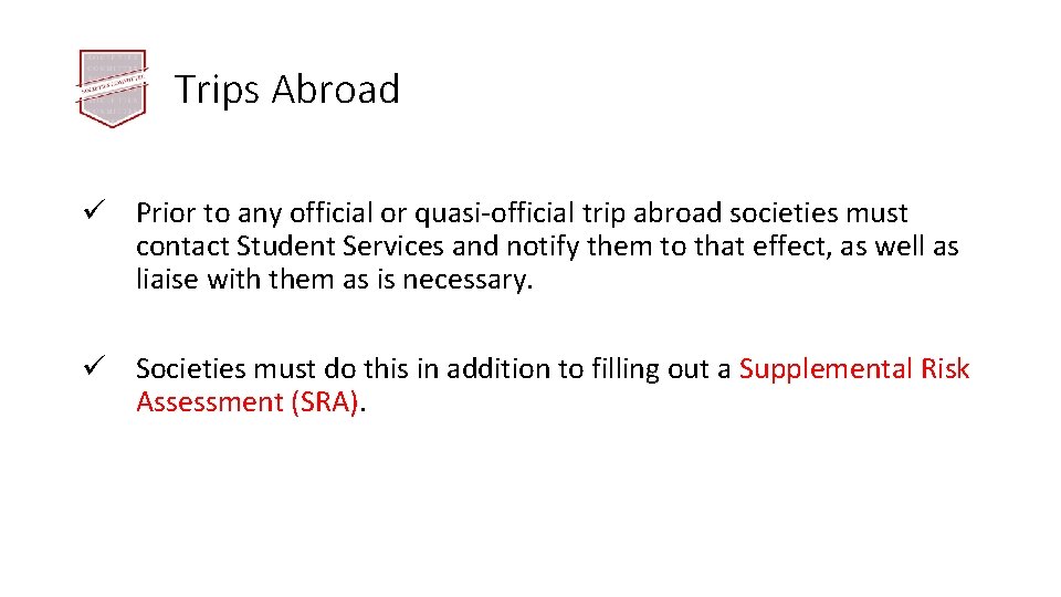 Trips Abroad ü Prior to any official or quasi-official trip abroad societies must contact