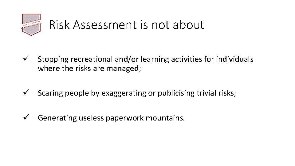 Risk Assessment is not about ü Stopping recreational and/or learning activities for individuals where