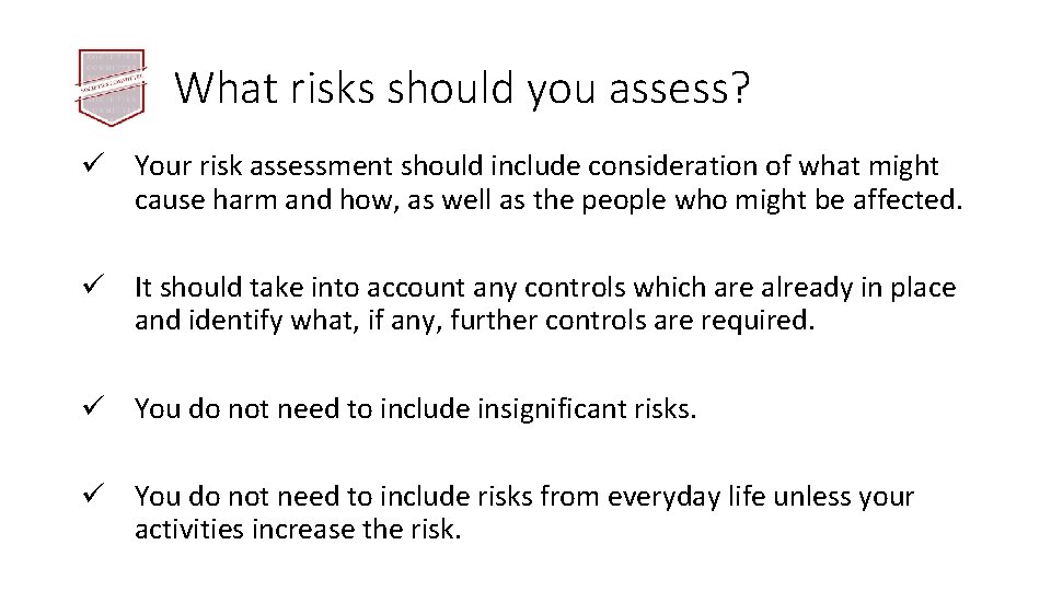 What risks should you assess? ü Your risk assessment should include consideration of what