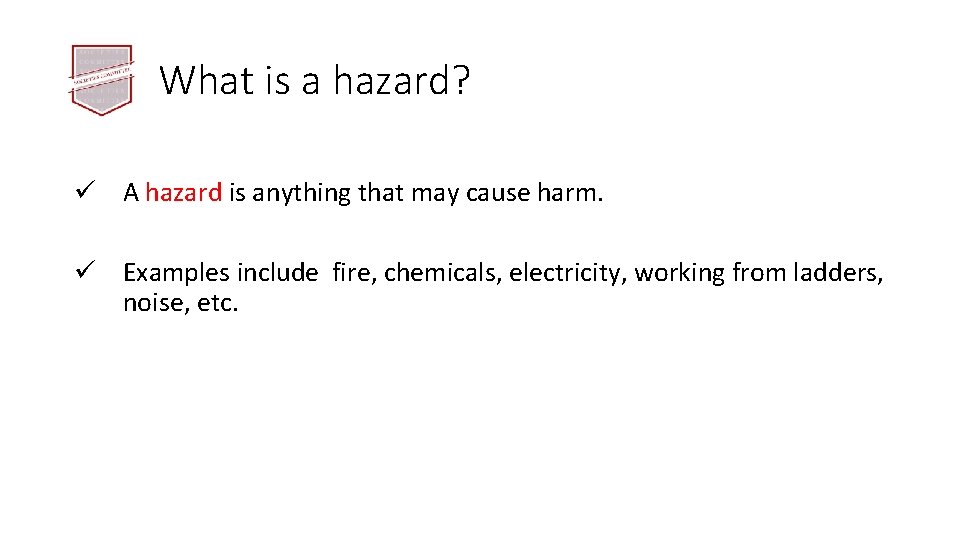 What is a hazard? ü A hazard is anything that may cause harm. ü