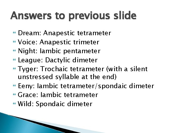 Answers to previous slide Dream: Anapestic tetrameter Voice: Anapestic trimeter Night: Iambic pentameter League: Answers to previous slide Dream: Anapestic tetrameter Voice: Anapestic trimeter Night: Iambic pentameter League: