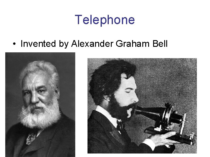 Telephone • Invented by Alexander Graham Bell 