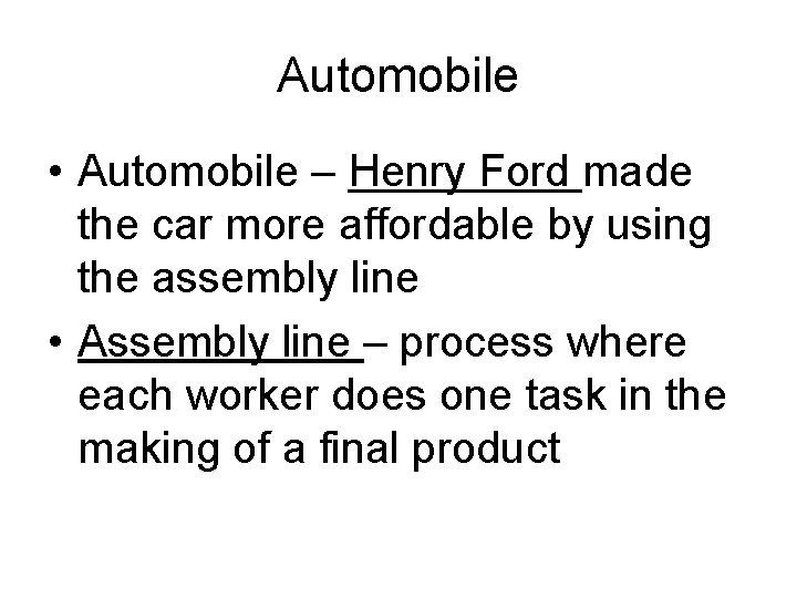 Automobile • Automobile – Henry Ford made the car more affordable by using the
