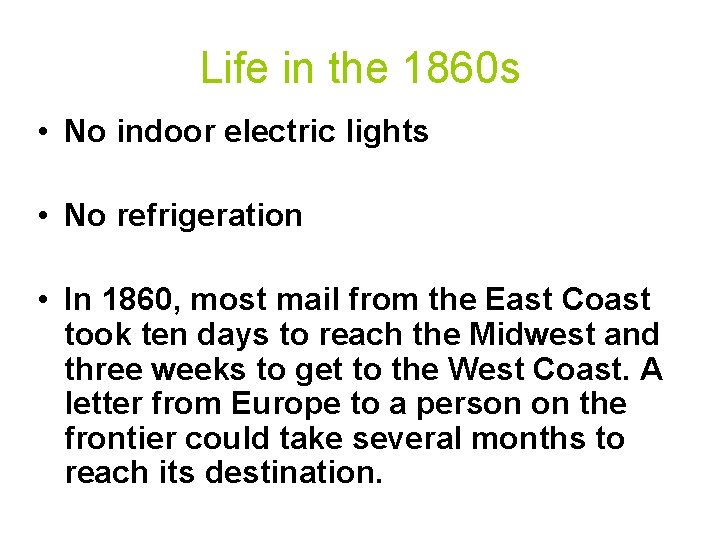 Life in the 1860 s • No indoor electric lights • No refrigeration •