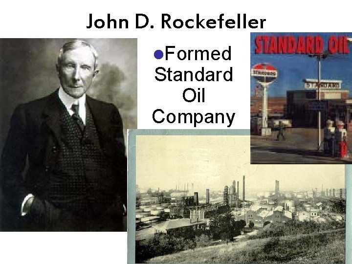 John D. Rockefeller l. Formed Standard Oil Company 