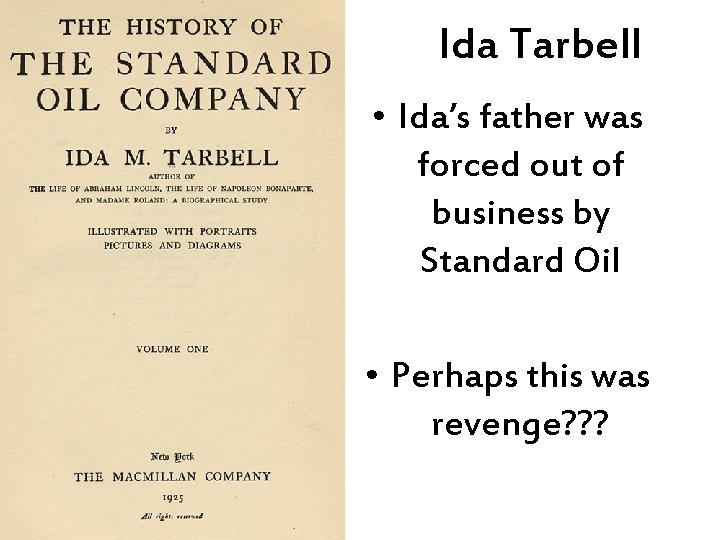 Ida Tarbell • Ida’s father was forced out of business by Standard Oil •