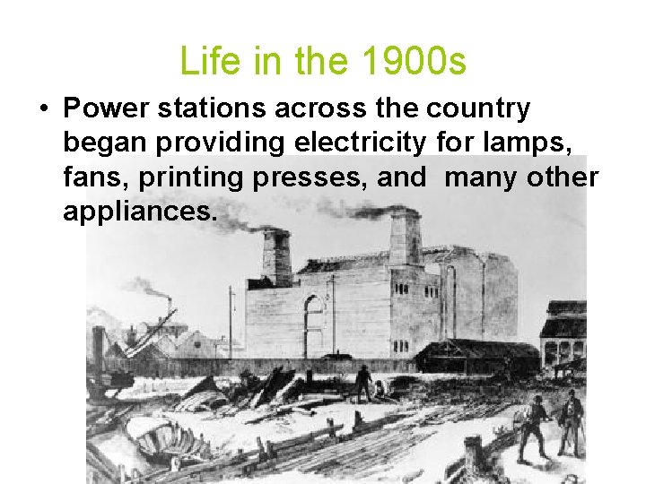 Life in the 1900 s • Power stations across the country began providing electricity