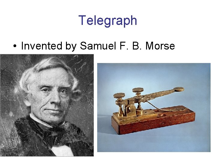 Telegraph • Invented by Samuel F. B. Morse 