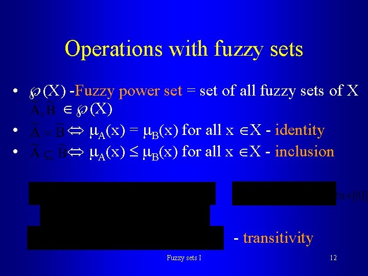Operations with fuzzy sets • (X) -Fuzzy power set = set of all fuzzy Operations with fuzzy sets • (X) -Fuzzy power set = set of all fuzzy
