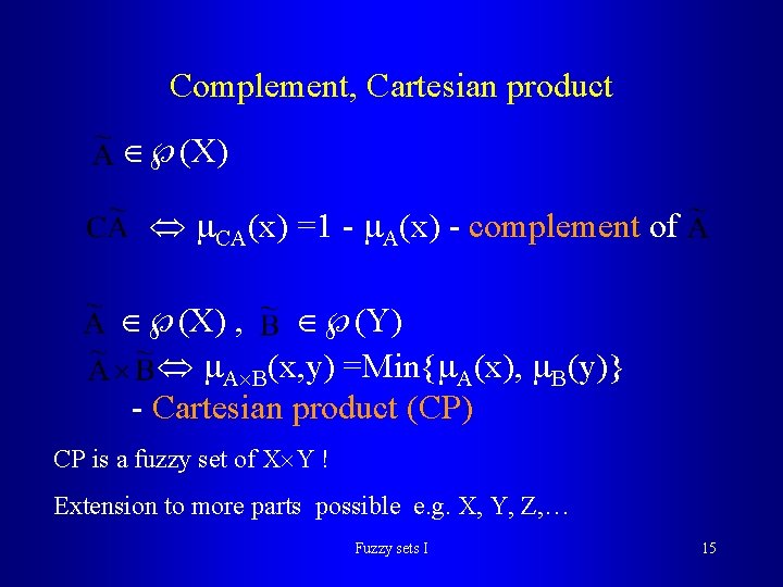 Complement, Cartesian product (X) CA(x) =1 - A(x) - complement of (X) , (Y) Complement, Cartesian product (X) CA(x) =1 - A(x) - complement of (X) , (Y)