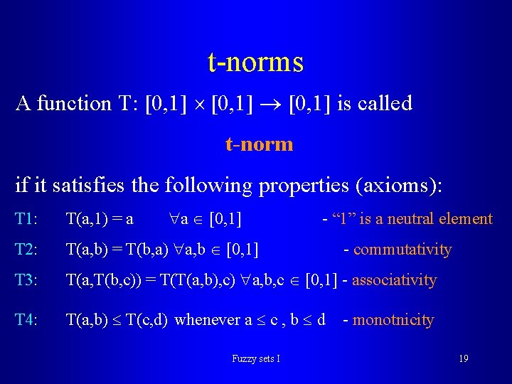 t-norms A function T: [0, 1] is called t-norm if it satisfies the following