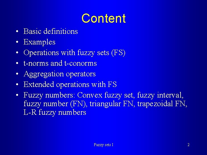 Content • • Basic definitions Examples Operations with fuzzy sets (FS) t-norms and t-conorms Content • • Basic definitions Examples Operations with fuzzy sets (FS) t-norms and t-conorms