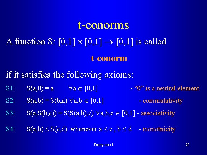 t-conorms A function S: [0, 1] is called t-conorm if it satisfies the following