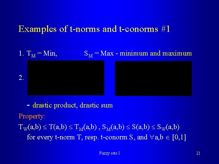 Examples of t-norms and t-conorms #1 1. TM = Min, SM = Max - Examples of t-norms and t-conorms #1 1. TM = Min, SM = Max -