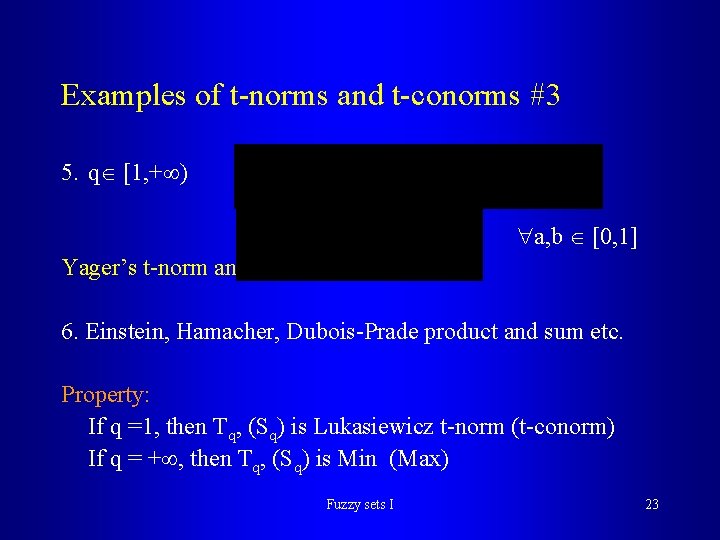 Examples of t-norms and t-conorms #3 5. q [1, + ) a, b [0, Examples of t-norms and t-conorms #3 5. q [1, + ) a, b [0,