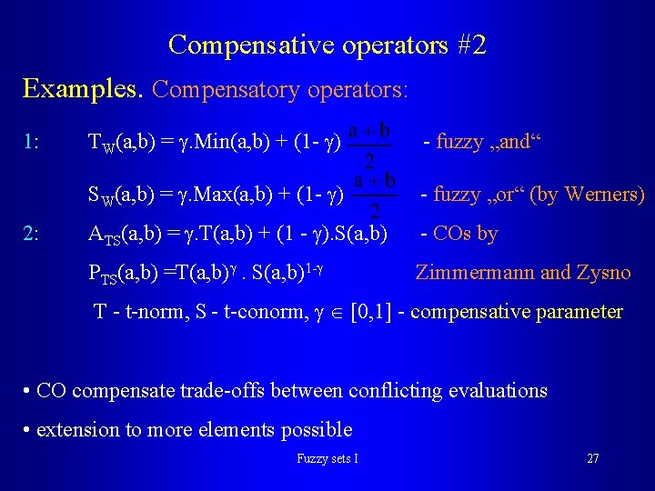 Compensative operators #2 Examples. Compensatory operators: 1: 2: TW(a, b) = . Min(a, b) Compensative operators #2 Examples. Compensatory operators: 1: 2: TW(a, b) = . Min(a, b)