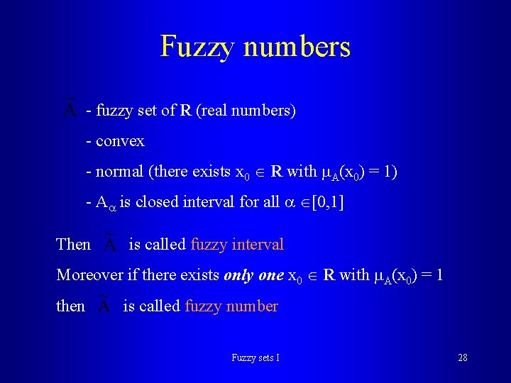 Fuzzy numbers - fuzzy set of R (real numbers) - convex - normal (there Fuzzy numbers - fuzzy set of R (real numbers) - convex - normal (there