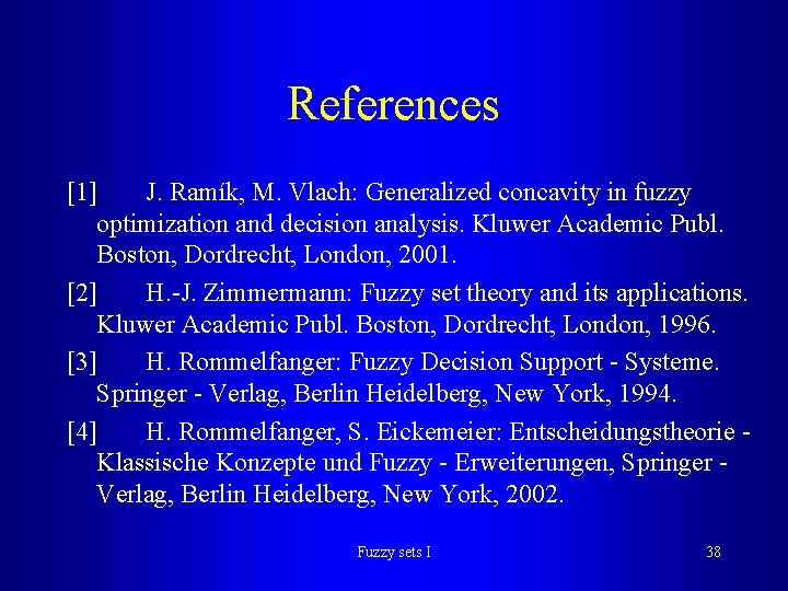 References [1] J. Ramík, M. Vlach: Generalized concavity in fuzzy optimization and decision analysis.