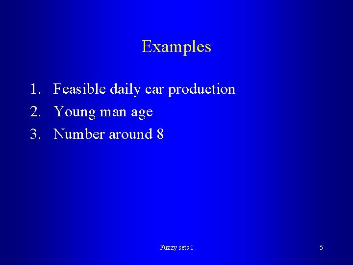 Examples 1. Feasible daily car production 2. Young man age 3. Number around 8 Examples 1. Feasible daily car production 2. Young man age 3. Number around 8