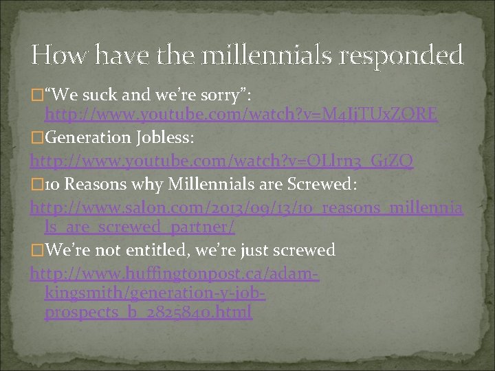 How have the millennials responded �“We suck and we’re sorry”: http: //www. youtube. com/watch?