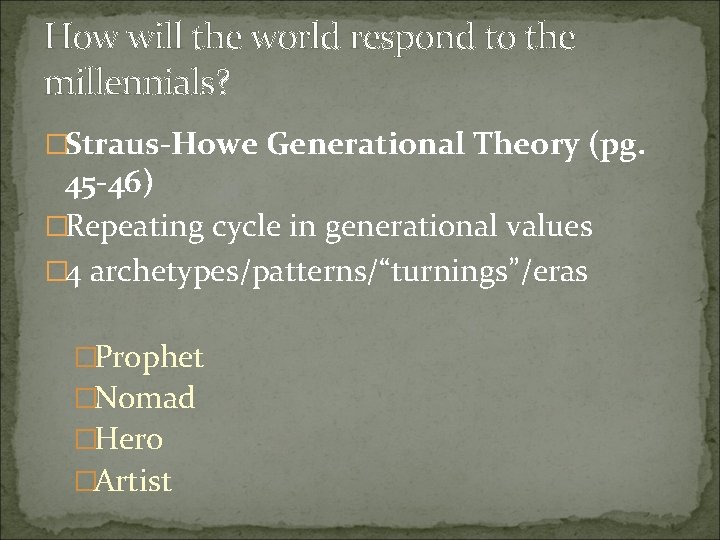 How will the world respond to the millennials? �Straus-Howe Generational Theory (pg. 45 -46)