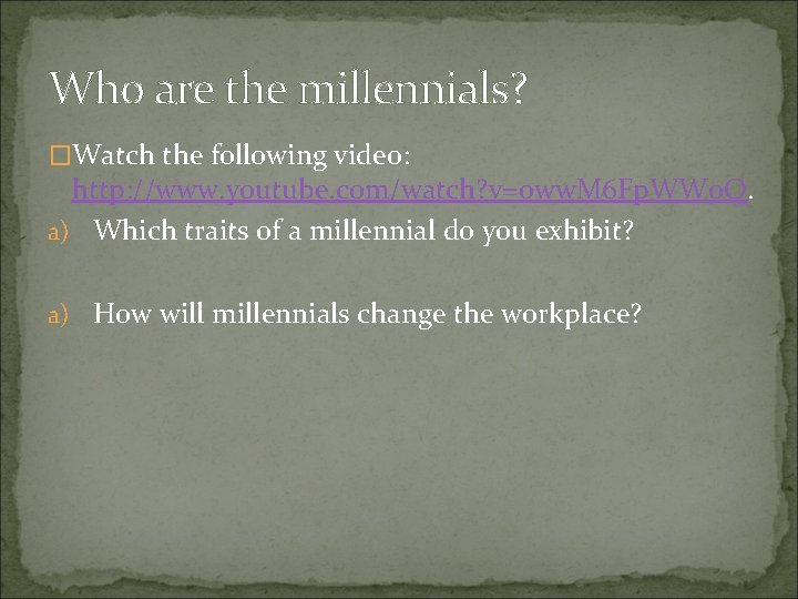 Who are the millennials? �Watch the following video: http: //www. youtube. com/watch? v=oww. M