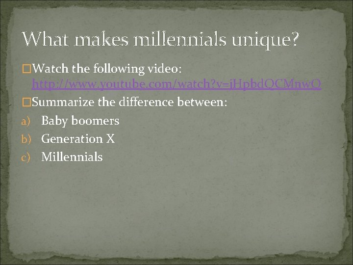 What makes millennials unique? �Watch the following video: http: //www. youtube. com/watch? v=j. Hpbd.