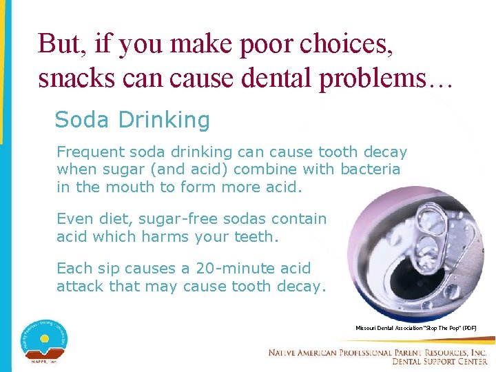 But, if you make poor choices, snacks can cause dental problems… Soda Drinking Frequent