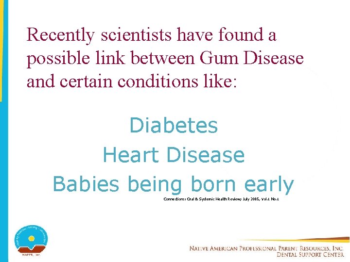 Recently scientists have found a possible link between Gum Disease and certain conditions like: